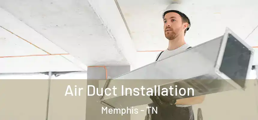 Air Duct Installation Memphis - TN