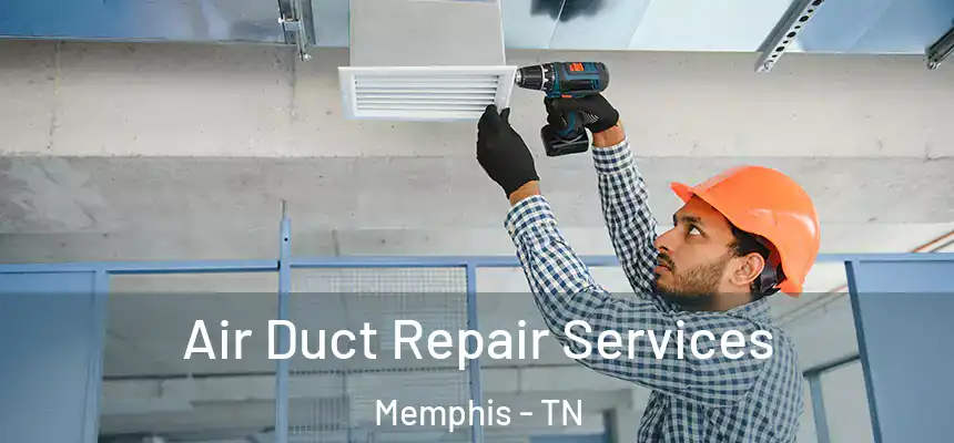 Air Duct Repair Services Memphis - TN