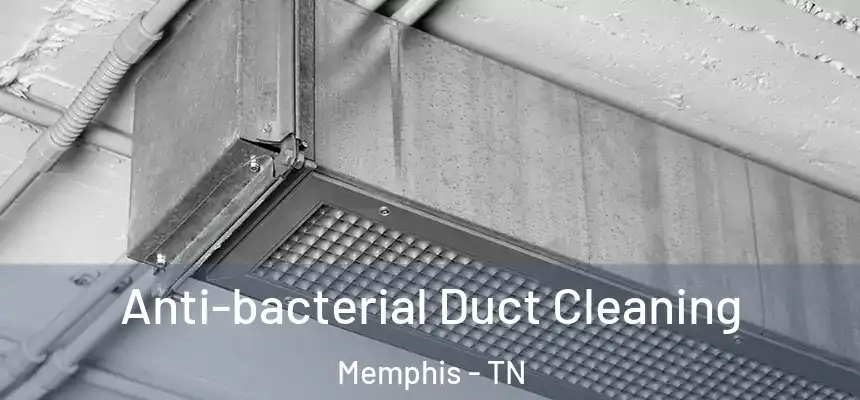 Anti-bacterial Duct Cleaning Memphis - TN