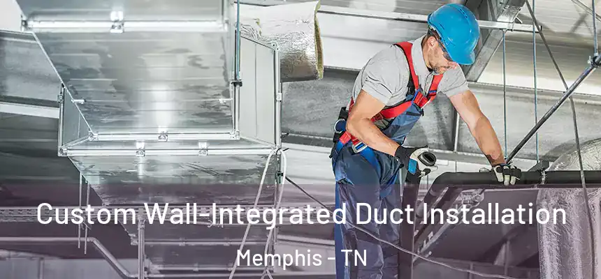Custom Wall-Integrated Duct Installation Memphis - TN