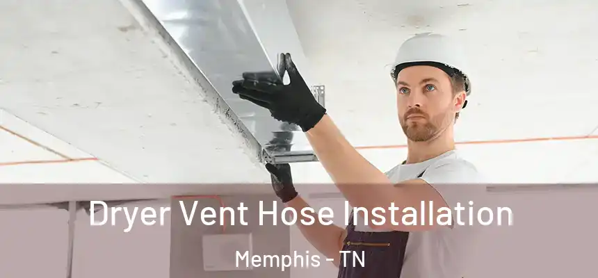 Dryer Vent Hose Installation Memphis - TN