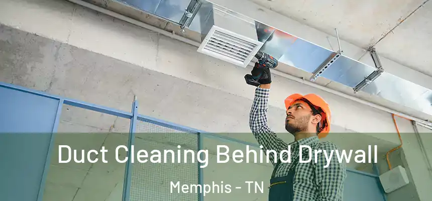  Duct Cleaning Behind Drywall Memphis - TN
