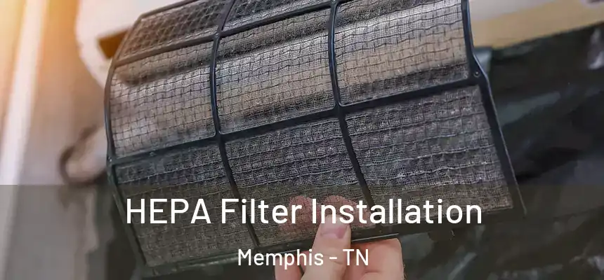 HEPA Filter Installation Memphis - TN