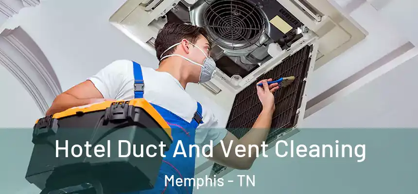  Hotel Duct And Vent Cleaning Memphis - TN