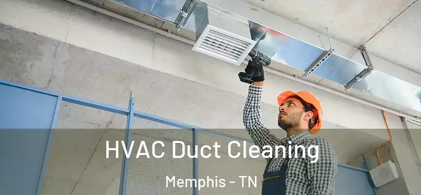 HVAC Duct Cleaning Memphis - TN