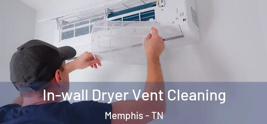 In-wall Dryer Vent Cleaning Memphis - TN