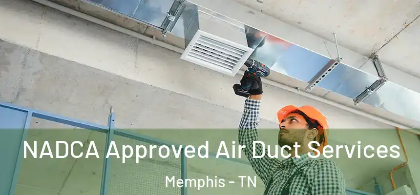 NADCA Approved Air Duct Services Memphis - TN