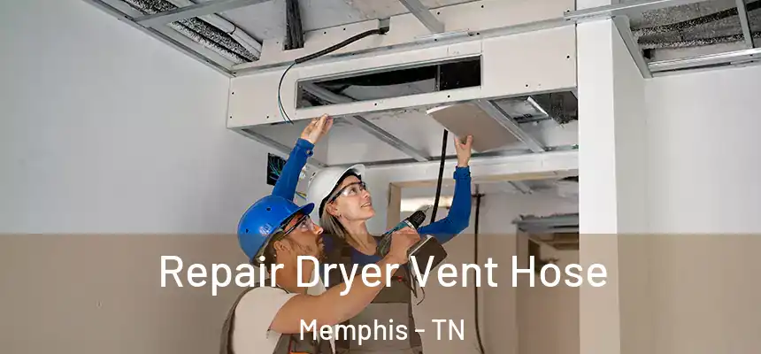 Repair Dryer Vent Hose Memphis - TN