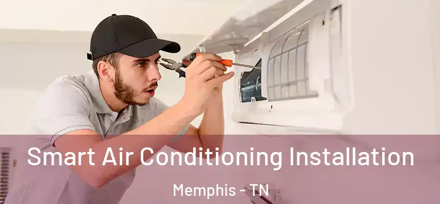  Smart Air Conditioning Installation Memphis - TN