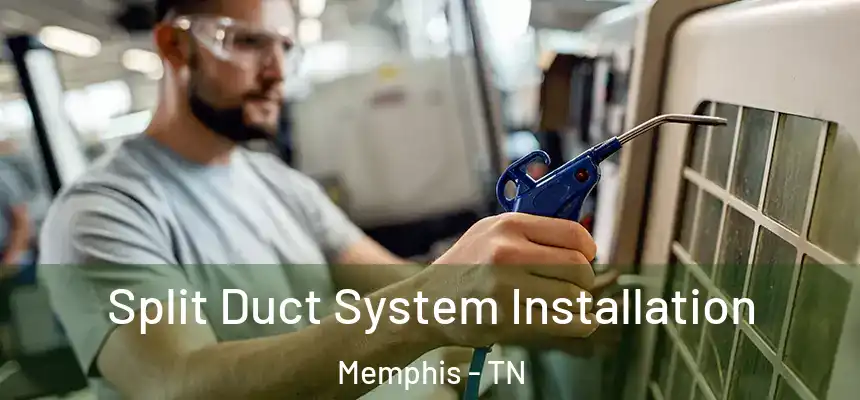  Split Duct System Installation Memphis - TN