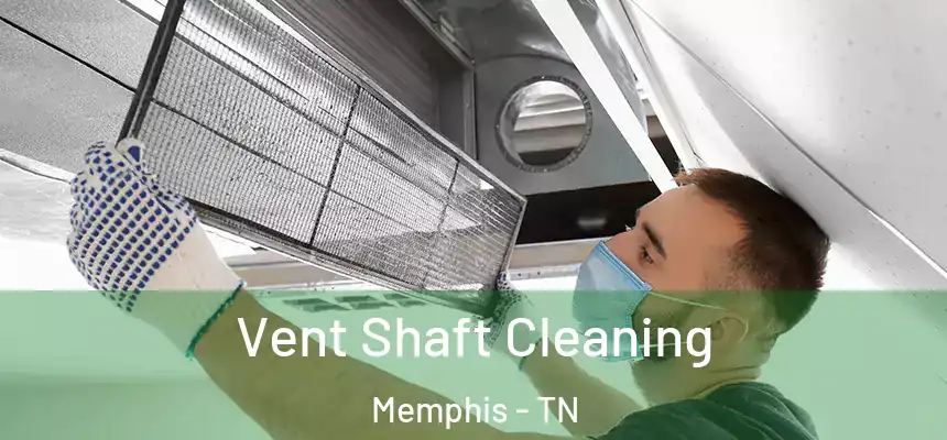 Vent Shaft Cleaning Memphis - TN