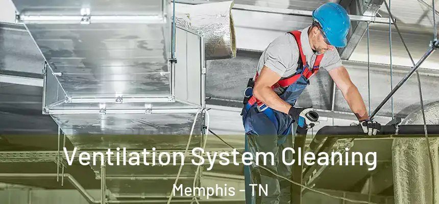 Ventilation System Cleaning Memphis - TN