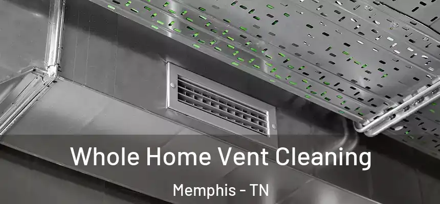  Whole Home Vent Cleaning Memphis - TN